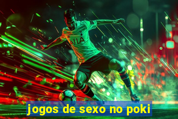 jogos de sexo no poki